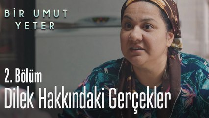 Dilek hakkındaki gerçekler - Bir Umut Yeter 2. Bölüm