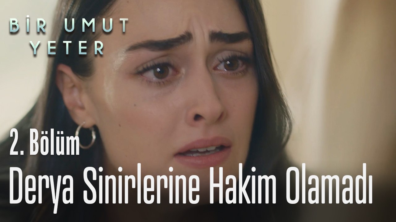 Derya sinirlerine hakim olamadı - Bir Umut Yeter 2. Bölüm