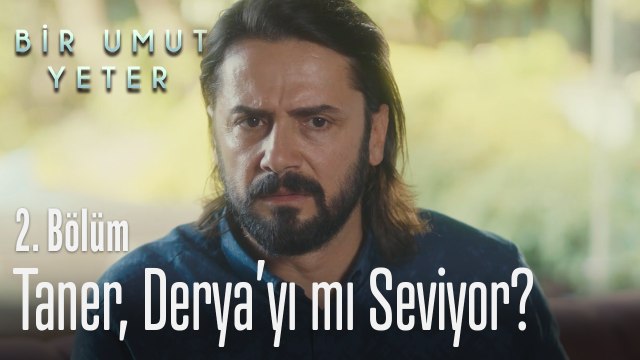 Taner, Derya'yı mı seviyor - Bir Umut Yeter 2. Bölüm
