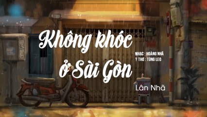 Không Khóc Ở Sài Gòn - Lân Nhã - Lyric Video Official