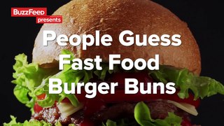 People Guess Fast Food Burger Buns
