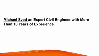 Michael Sved an Expert Civil Engineer with More Than 16 Years of Experience