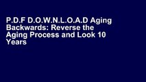 P.D.F D.O.W.N.L.O.A.D Aging Backwards: Reverse the Aging Process and Look 10 Years Younger in 30