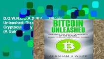 D.O.W.N.L.O.A.D [P.D.F] Bitcoin Unleashed: Discover the Cryptocurrency of the Future (A Guide to