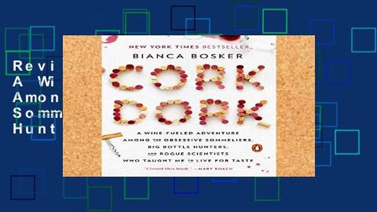 Review  Cork Dork: A Wine-Fueled Adventure Among the Obsessive Sommeliers, Big Bottle Hunters, and