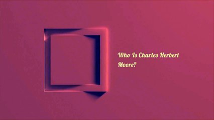 Who Is Charles Herbert Moore?