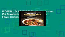 D.O.W.N.L.O.A.D [P.D.F] The Healthy Instant Pot Cookbook: 100 Great Recipes with Fewer Calories