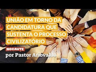 TEMOS DE NOS UNIR EM TORNO DA ÚNICA CANDIDATURA QUE SUSTENTA O PROCESSO CIVILIZATÓRIO