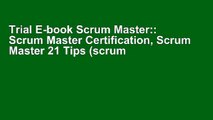 Trial E-book Scrum Master:: Scrum Master Certification, Scrum Master 21 Tips (scrum master, scrum,