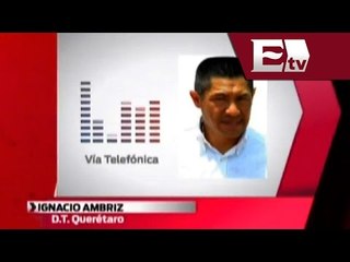 Considera Ignacio Ambriz que la ansiedad le jugó en contra a Gallos Blancos/ Adrenalina