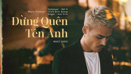 Đừng Quên Tên Anh - Official Music Video (4k) - Hoa Vinh (1)
