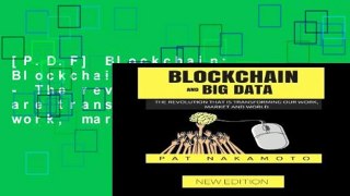 [P.D.F] Blockchain: Blockchain   Big Data - The revolutions that are transforming our work, market