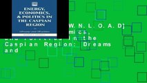 F.R.E.E [D.O.W.N.L.O.A.D] Energy, Economics, and Politics in the Caspian Region: Dreams and
