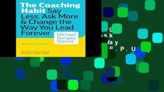 [P.D.F] The Coaching Habit: Say Less, Ask More   Change the Way Your Lead Forever [E.P.U.B]