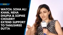 Watch: Soha Ali Khan, Neha Dhupia & Sophie Choudry extend support to Tanushree Dutta