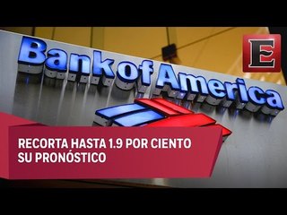 Bank of America reduce su expectativa de crecimiento para México en 2016
