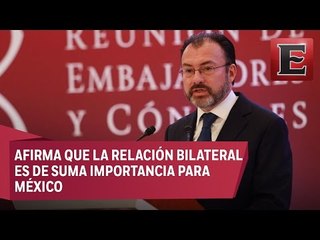 Videgaray asegura que México negociará con EU sin miedo