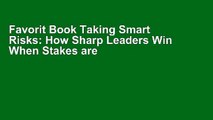 Favorit Book Taking Smart Risks: How Sharp Leaders Win When Stakes are High Full