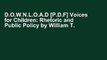D.O.W.N.L.O.A.D [P.D.F] Voices for Children: Rhetoric and Public Policy by William T. Gormley Jr.