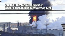 Canada : spectaculaire incendie dans la plus grande raffinerie du pays