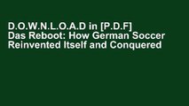 D.O.W.N.L.O.A.D in [P.D.F] Das Reboot: How German Soccer Reinvented Itself and Conquered the World