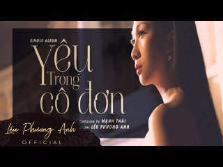 Lều Phương Anh - Yêu Trong Cô Đơn [MV Official] (#ytcd)