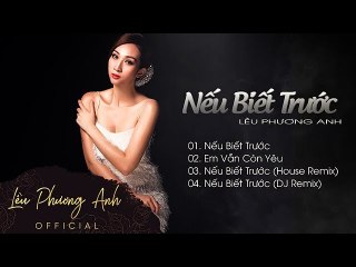 Album Nếu Biết Trước - Lều Phương Anh - Nhạc Remix Cực Chất 2018