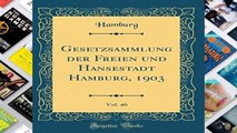 [P.D.F] Gesetzsammlung der Freien und Hansestadt Hamburg, 1903, Vol. 40 (Classic Reprint) [E.P.U.B]