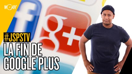 Je sais pas si t'as vu...  La fin de Google Plus #JSPSTV