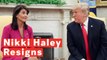 Nikki Haley To Resign As UN Ambassador