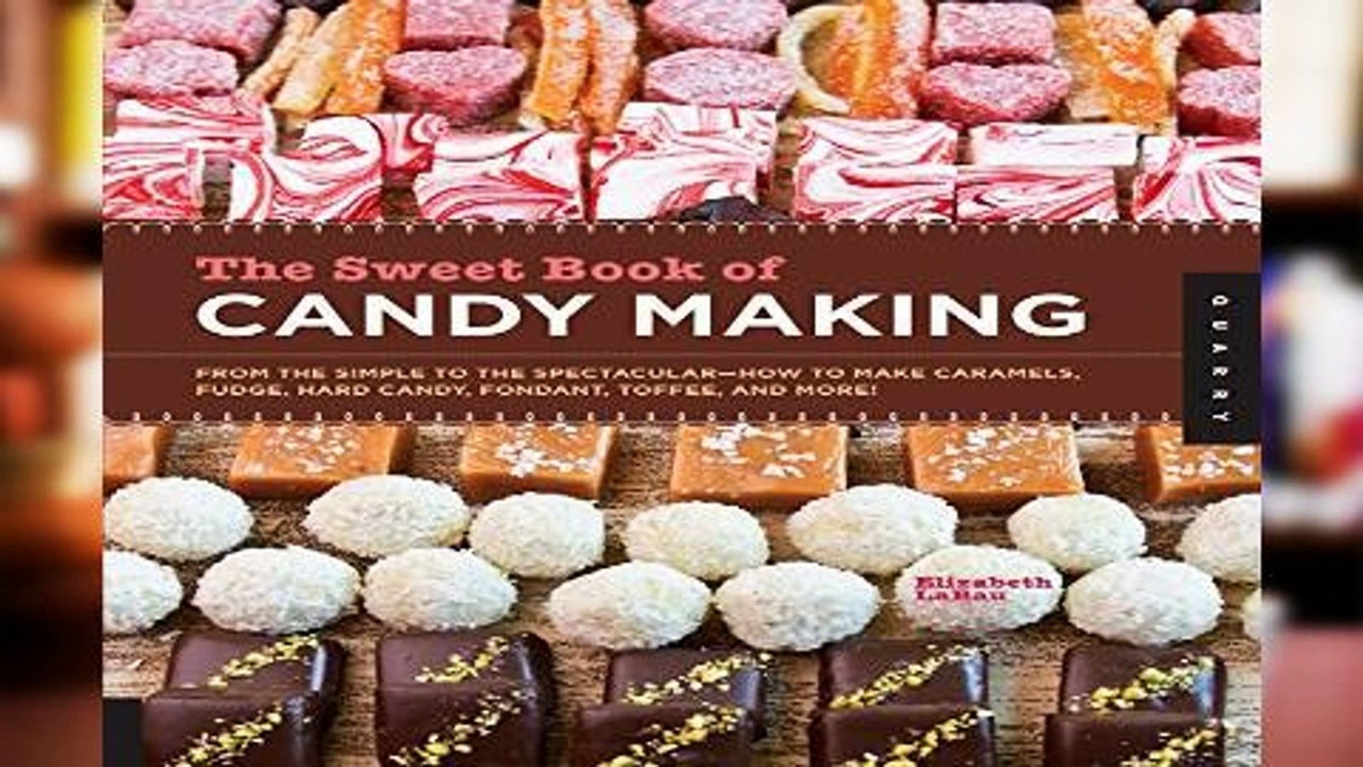 The Sweet Book of Candy Making: From the Simple to the Spectacular-How to  Make Caramels, Fudge, Hard Candy, Fondant, Toffee, and More!