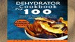 Library  Dehydrator Cookbook: Top 100 Dehydrator Recipes for Jerky, Fruit Leather, Snacks, and