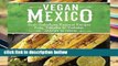 Library  Vegan Mexico: Soul-Satisfying Regional Recipes from Tamales to Tostadas