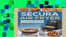 Popular Secura Air Fryer Cookbook: Simple, Easy and Delicious Secura Air Fryer Recipes That Anyone