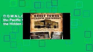 D.O.W.N.L.O.A.D [P.D.F] Ghost Towns of the Pacific Northwest: Your Guide to the Hidden History and