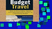 [P.D.F] Budget Travel: How to Travel More, Spend Less and Experience Luxury on a Shoestring Budget