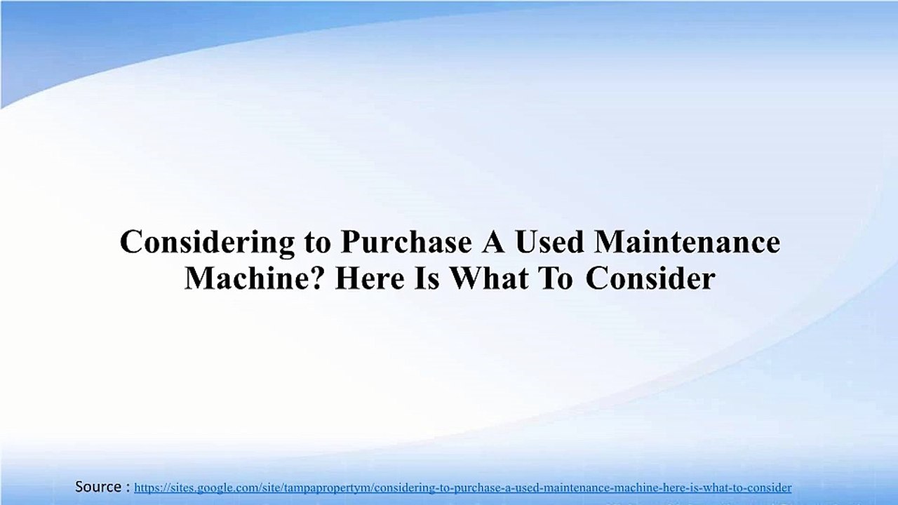 Considering to Purchase A Used Maintenance Machine? Here Is What To Consider