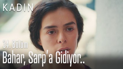 Bahar, Sarp'a gidiyor.. - Kadın 34. Bölüm