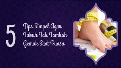 Tips Simpel Agar Tubuh Tak Tambah Gemuk Saat Puasa