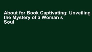About for Book Captivating: Unveiling the Mystery of a Woman s Soul [F.u.l.l Pages]