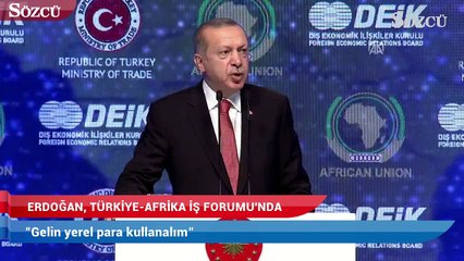 Cumhurbaşkanı Erdoğan: Gelin yerel para kullanalım