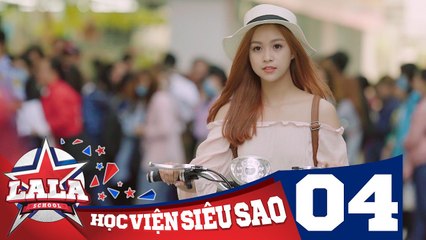 LA LA SCHOOL - TẬP 4 - Season 1 - Học Viện Siêu Sao (Phim Ca Nhạc Học Đường 2017)