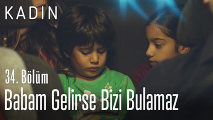 Babam gelirse bizi bulamaz - Kadın 34. Bölüm