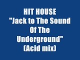 HIT HOUSE - JACK TO THE SOUND OF THE UNDERGROUND (ACID MIX)