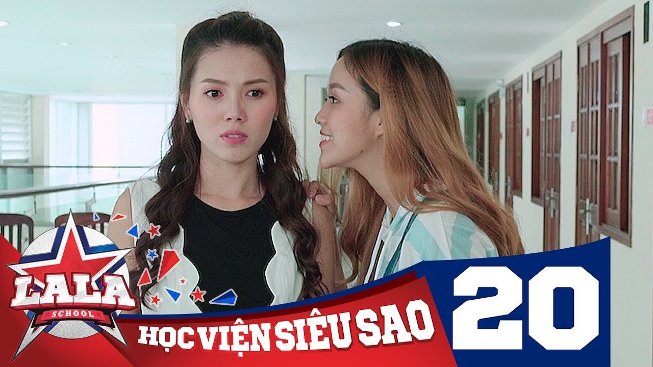 LA LA SCHOOL - TẬP 20 - Season 1 - Học Viện Siêu Sao (Phim Ca Nhạc Học Đường 2017)