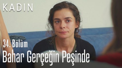 Bahar gerçeğin peşinde - Kadın 34. Bölüm
