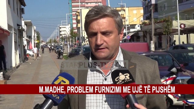 M.MADHE, PROBLEM FURNIZIMI ME UJË TË PIJSHËM