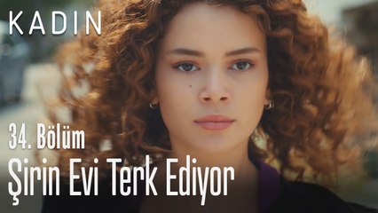 Şirin evi terk ediyor - Kadın 34. Bölüm