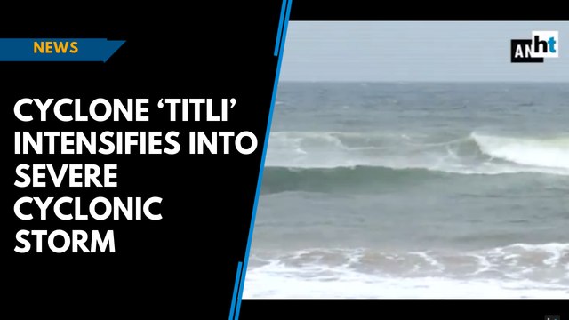 Cyclone ‘Titli’ intensifies into severe cyclonic storm