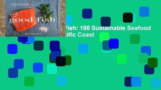 Best product  Good Fish: 100 Sustainable Seafood Recipes from the Pacific Coast